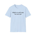 Might As Well Pop 'Em Out ATP T-Shirt