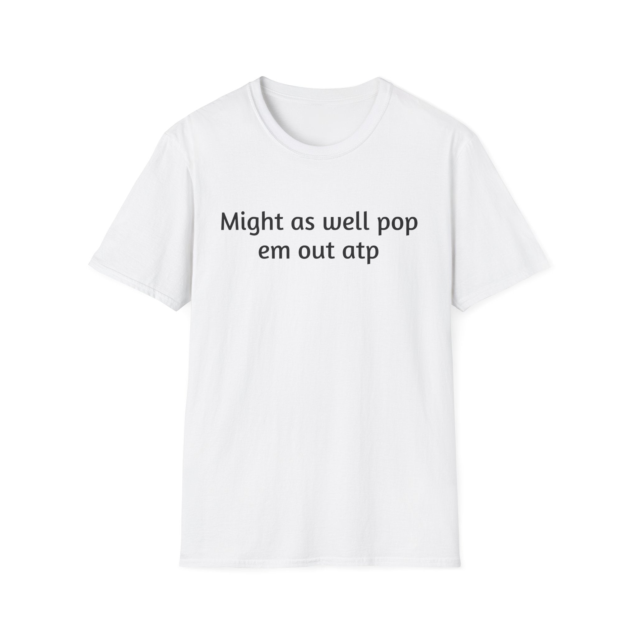 Might As Well Pop 'Em Out ATP T-Shirt