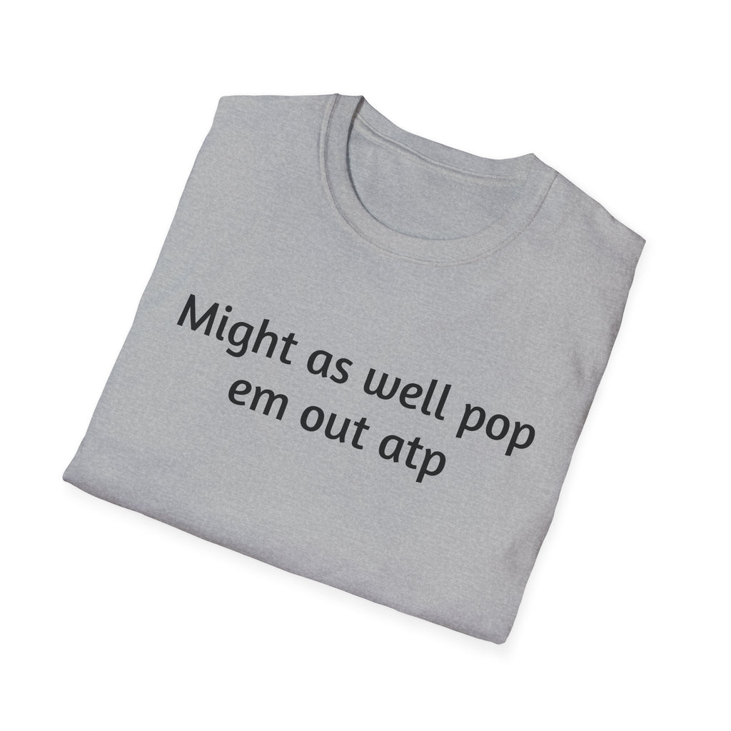Might As Well Pop 'Em Out ATP T-Shirt