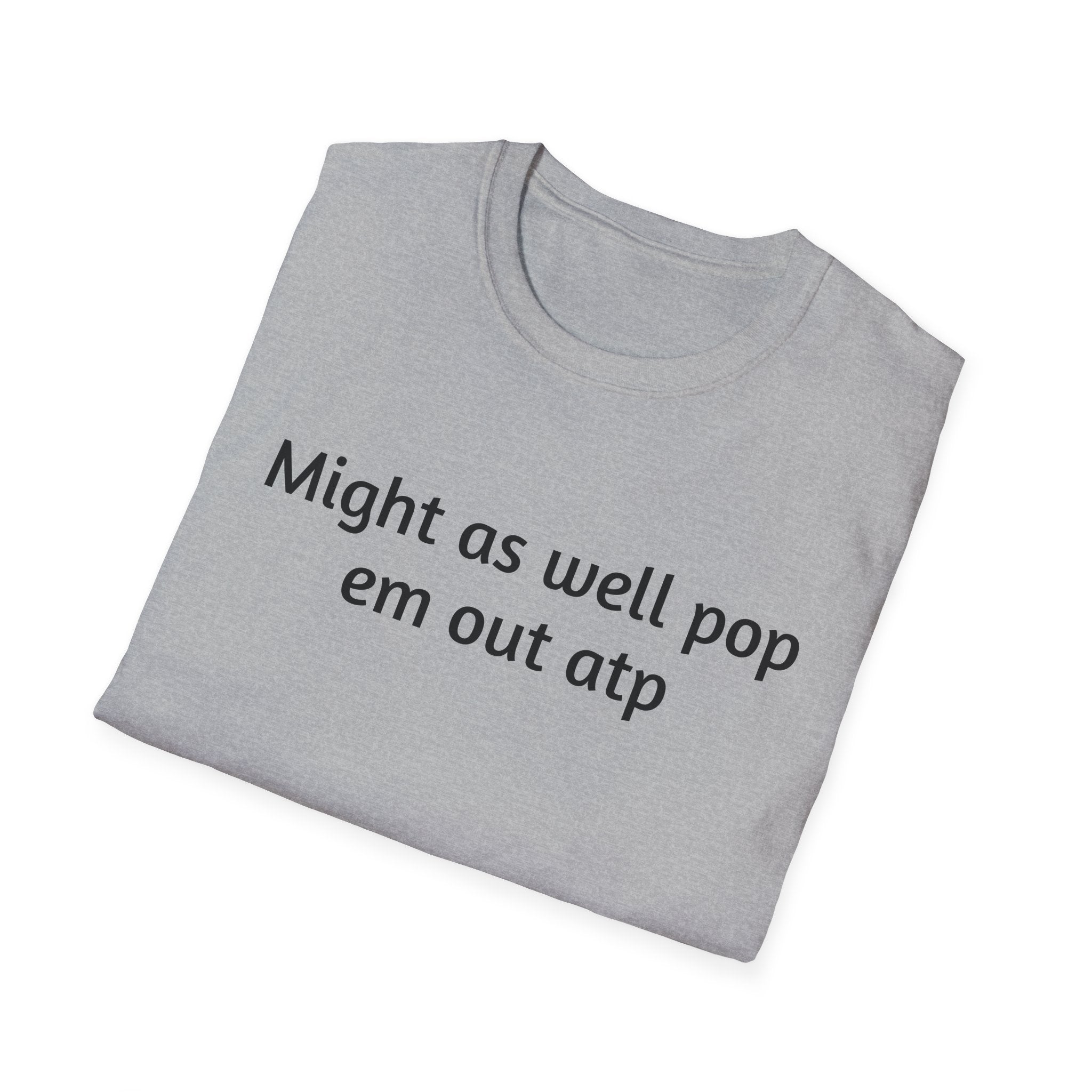 Might As Well Pop 'Em Out ATP T-Shirt