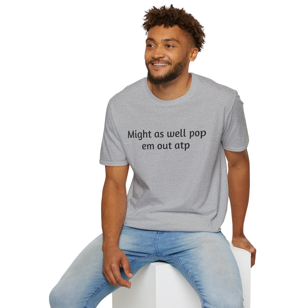Might As Well Pop 'Em Out ATP T-Shirt