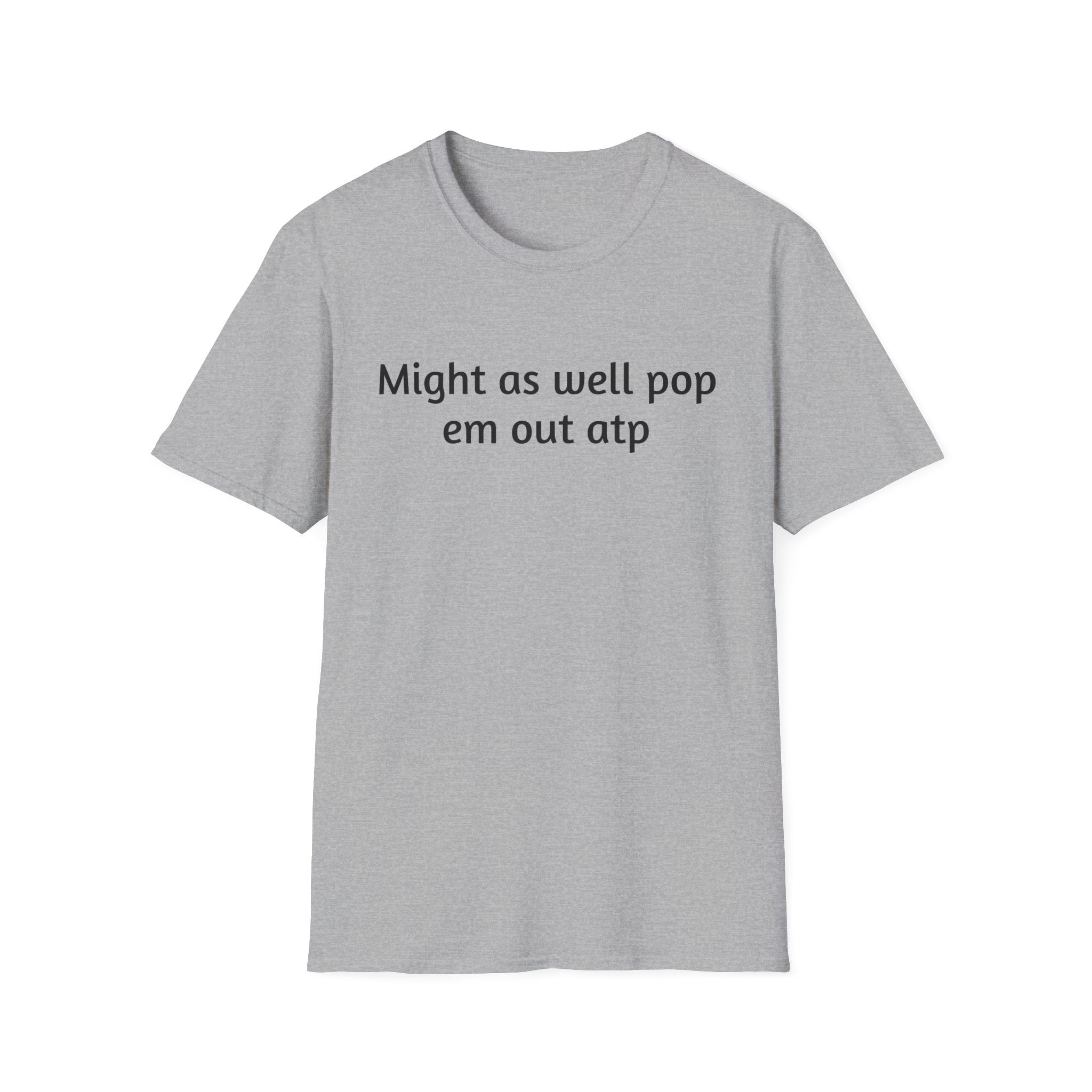 Might As Well Pop 'Em Out ATP T-Shirt