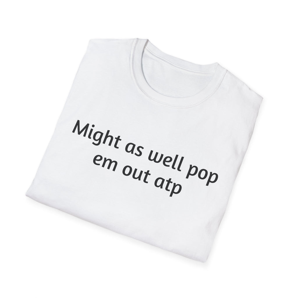 Might As Well Pop 'Em Out ATP T-Shirt