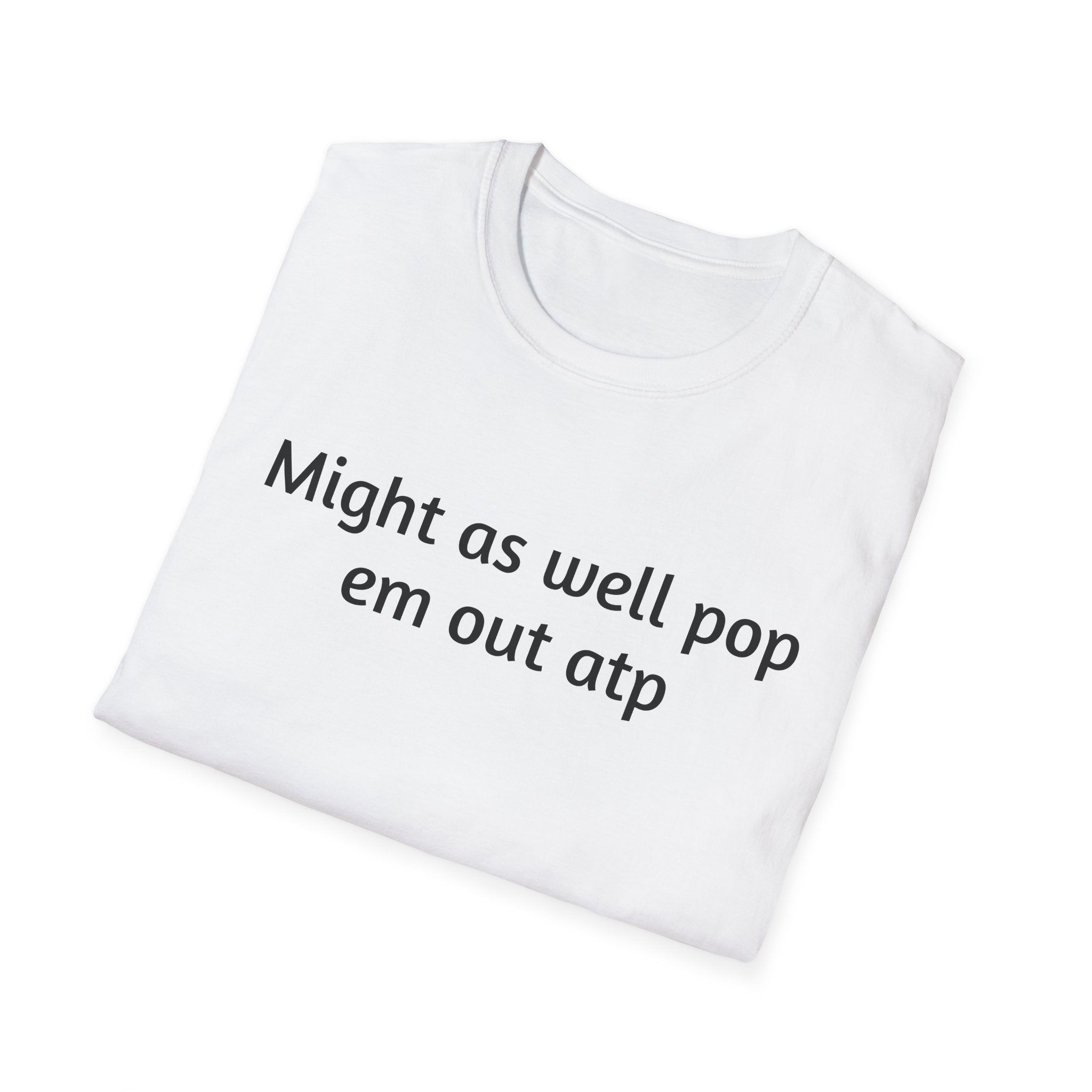 Might As Well Pop 'Em Out ATP T-Shirt